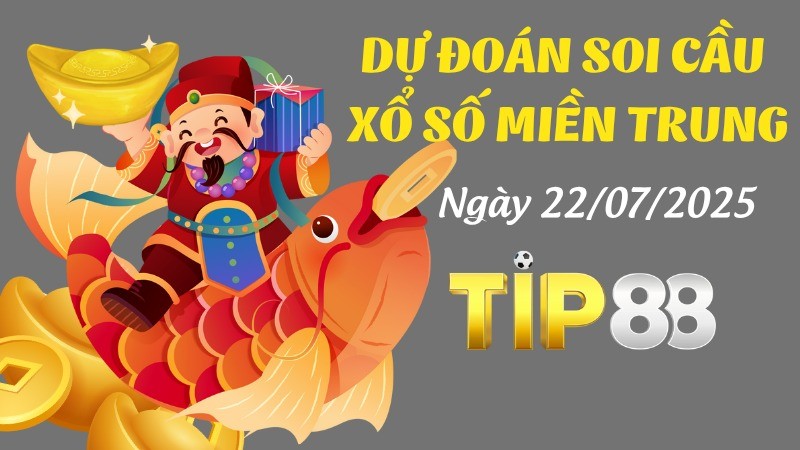 TIP88 Dự Đoán Soi Cầu Xổ Số Miền Trung Ngày 22/07/2025 - Tỷ Lệ Trúng Cao