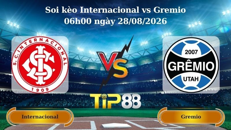 TIP88 Nhận định soi kèo Internacional vs Gremio 06h00 ngày 28/08/2026 - Cúp Quốc Gia Brazil