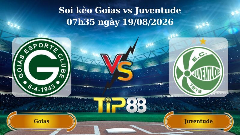 TIP88 Nhận định soi kèo Goias vs Juventude 07h35 ngày 19/08/2026 - Hạng 2 Brazil