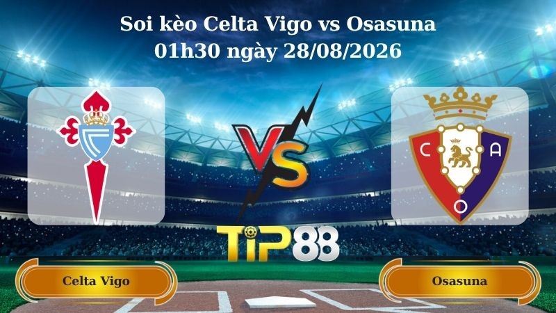 TIP88 Nhận định soi kèo Celta Vigo vs Osasuna 01h30 ngày 28/08/2026 - La Liga