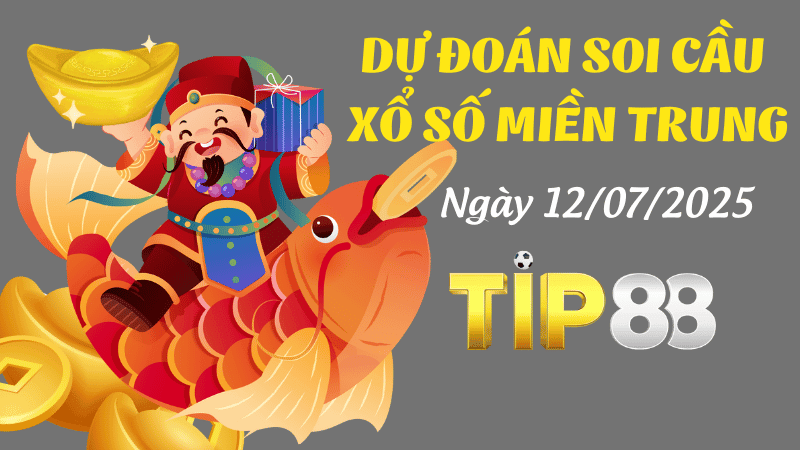 TIP88 Dự Đoán Soi Cầu Xổ Số Miền Trung Ngày 12/07/2025 - Tìm Con Lô Đẹp Nhất
