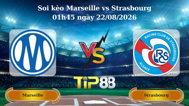 TIP88 Nhận định soi kèo Marseille vs Strasbourg 01h45 ngày 22/08/2026 - Ligue 1