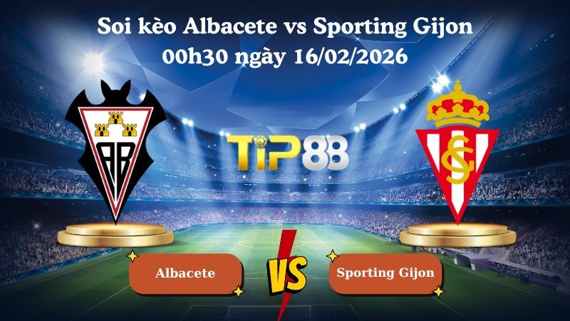 TIP88 Nhận định soi kèo Albacete vs Sporting Gijon 00h30 ngày 16/02/2026 - Hạng 2 Tây Ban Nha
