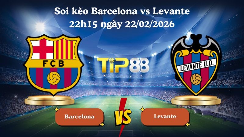 TIP88 Nhận định soi kèo Barcelona vs Levante 22h15 ngày 22/02/2026 - La Liga