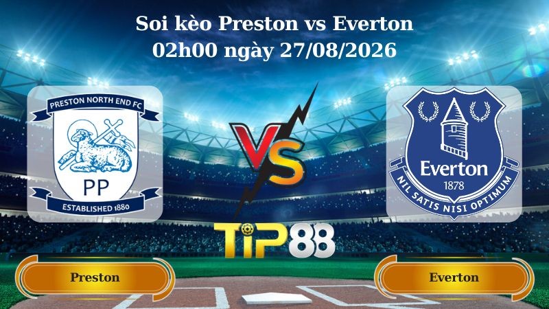 TIP88 Nhận định soi kèo Preston vs Everton 02h00 ngày 27/08/2026 - EFL Cup