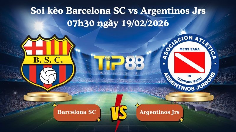 TIP88 Nhận định soi kèo Barcelona SC vs Argentinos Jrs 07h30 ngày 19/02/2026 - Vòng loại Copa Libertadores
