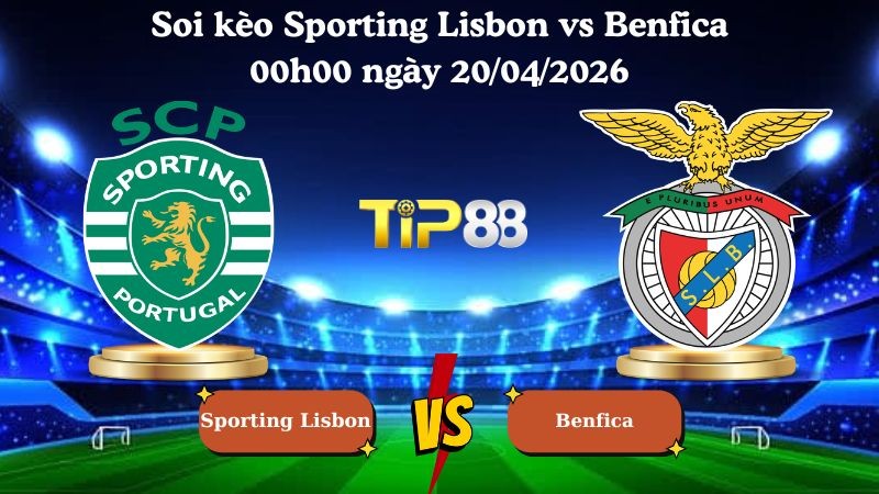 TIP88 Nhận định soi kèo Sporting Lisbon vs Benfica 00h00 ngày 20/04/2026 - VĐQG Bồ Đào Nha
