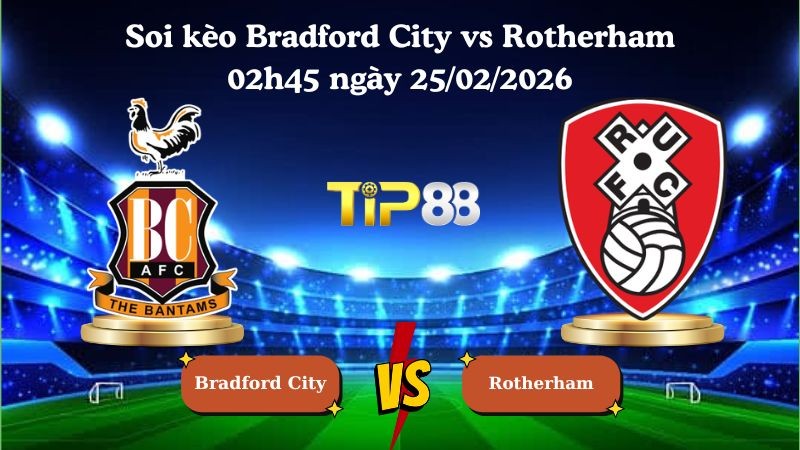 TIP88 Nhận định soi kèo Bradford City vs Rotherham 02h45 ngày 25/02/2026 - League One